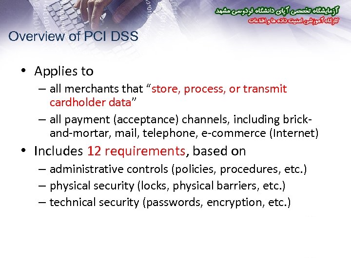 Overview of PCI DSS • Applies to – all merchants that “store, process, or