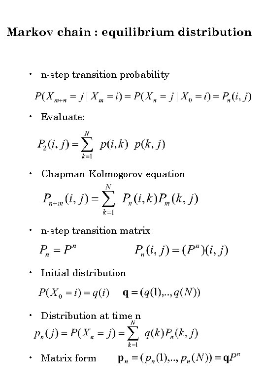 Markov chain : equilibrium distribution • n-step transition probability • Evaluate: • Chapman-Kolmogorov equation