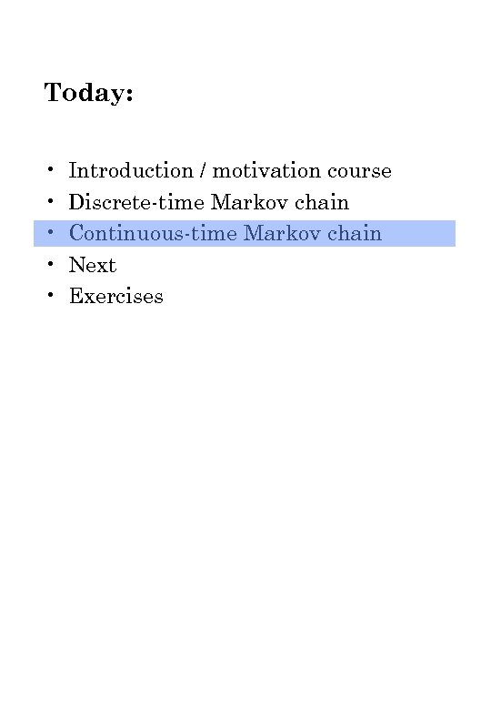 Today: • • • Introduction / motivation course Discrete-time Markov chain Continuous-time Markov chain