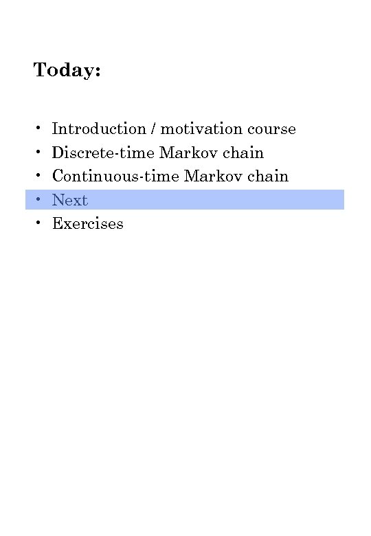 Today: • • • Introduction / motivation course Discrete-time Markov chain Continuous-time Markov chain