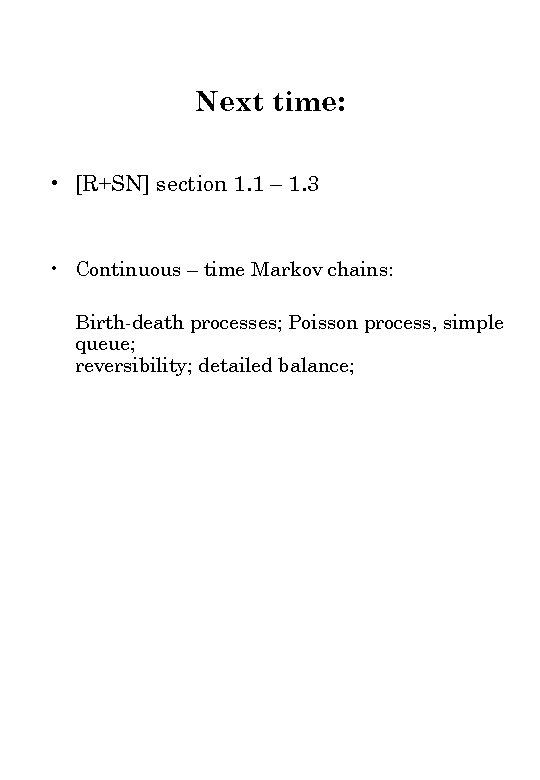 Next time: • [R+SN] section 1. 1 – 1. 3 • Continuous – time