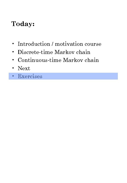 Today: • • • Introduction / motivation course Discrete-time Markov chain Continuous-time Markov chain