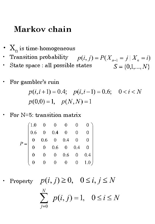 Markov chain • Xn is time-homogeneous • Transition probability • State space : all