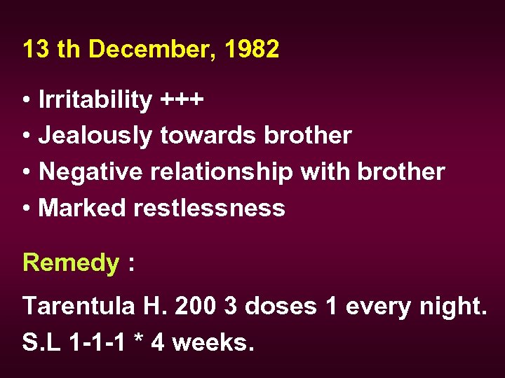 13 th December, 1982 • Irritability +++ • Jealously towards brother • Negative relationship