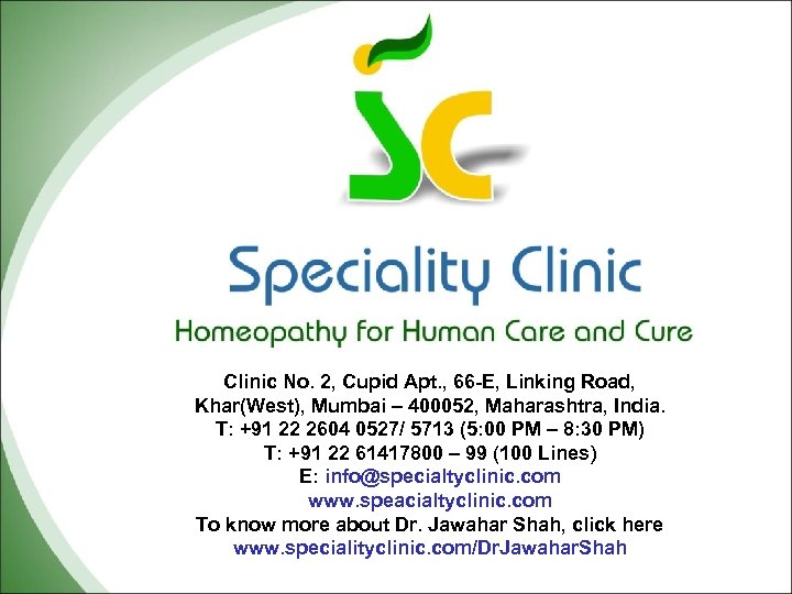 Clinic No. 2, Cupid Apt. , 66 -E, Linking Road, Khar(West), Mumbai – 400052,
