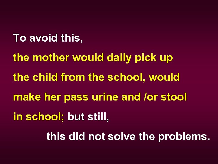To avoid this, the mother would daily pick up the child from the school,