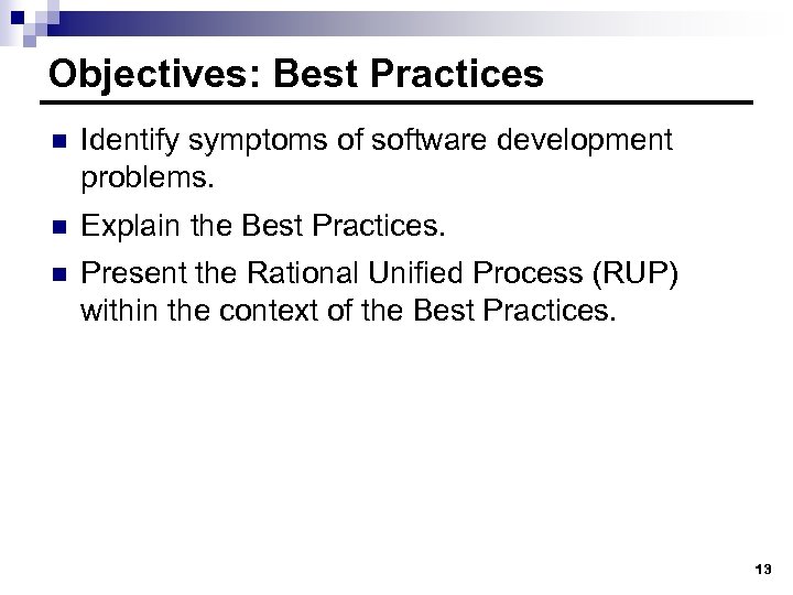 Objectives: Best Practices n Identify symptoms of software development problems. n Explain the Best