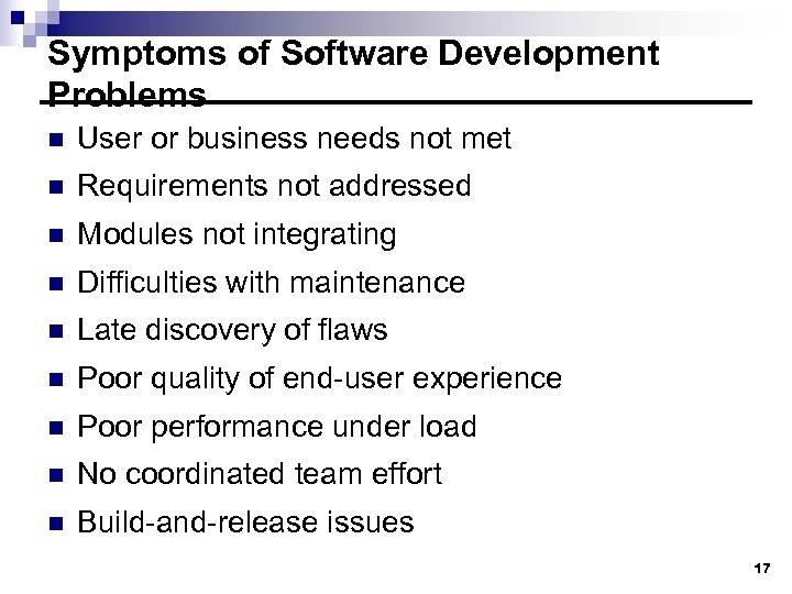 Symptoms of Software Development Problems n User or business needs not met n Requirements