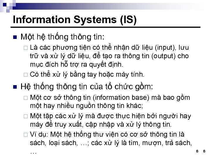 Information Systems (IS) n Một hệ thống thông tin: Là các phương tiện có