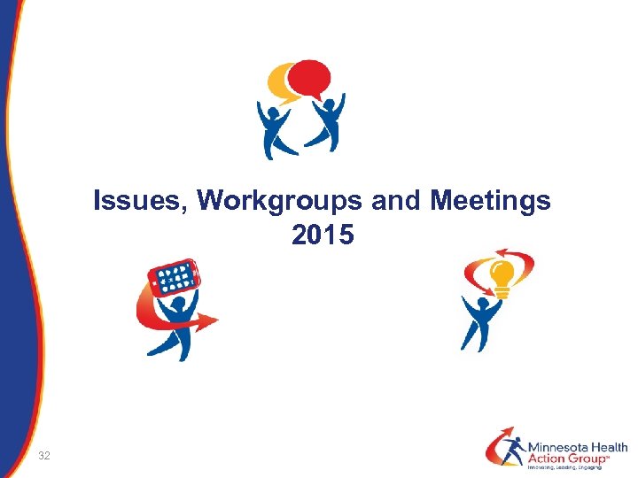 Issues, Workgroups and Meetings 2015 32 