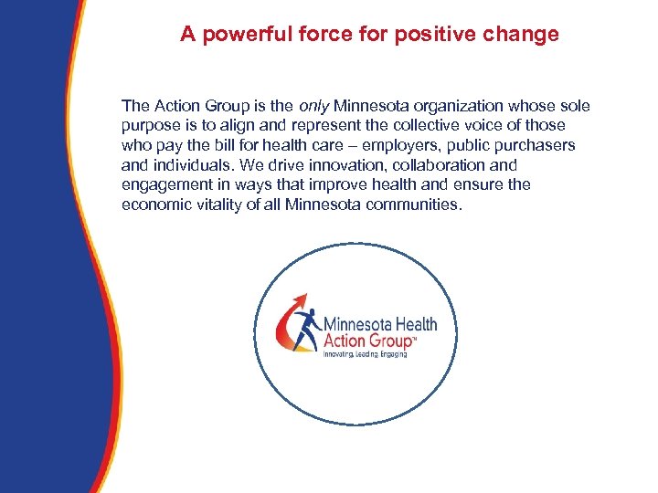 A powerful force for positive change The Action Group is the only Minnesota organization
