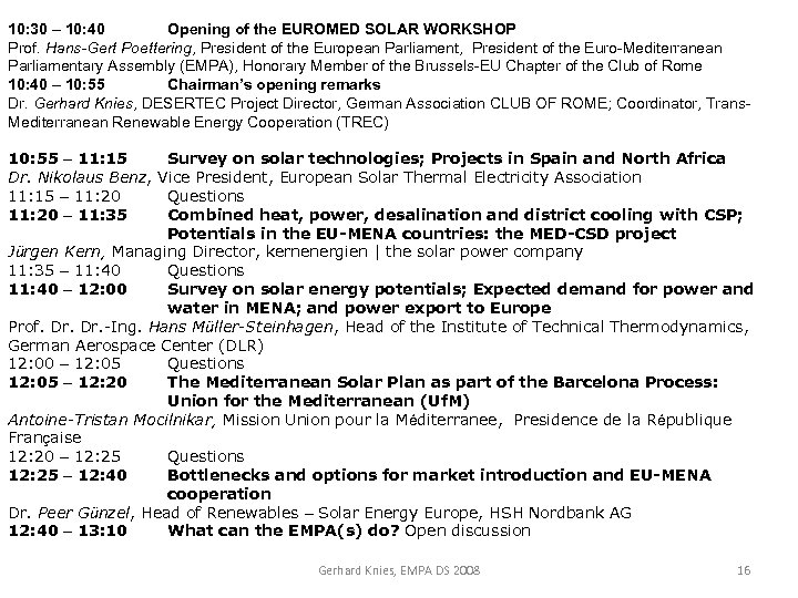 10: 30 – 10: 40 Opening of the EUROMED SOLAR WORKSHOP Prof. Hans-Gert Poettering,
