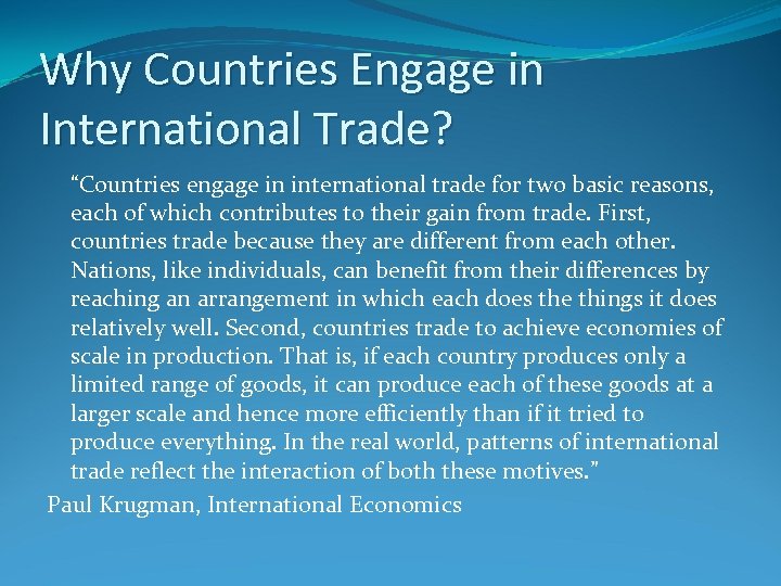 Why Countries Engage in International Trade? “Countries engage in international trade for two basic