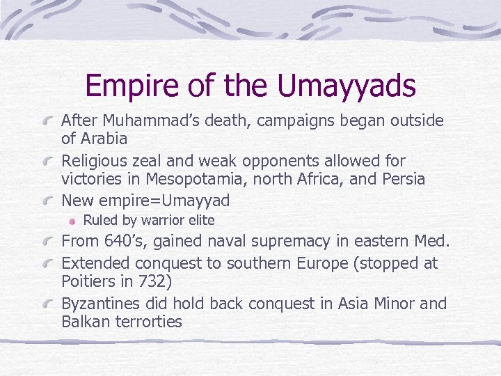 Empire of the Umayyads After Muhammad’s death, campaigns began outside of Arabia Religious zeal