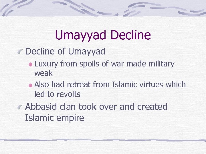 Umayyad Decline of Umayyad Luxury from spoils of war made military weak Also had