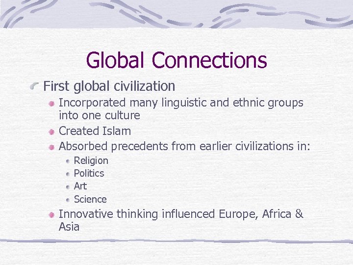 Global Connections First global civilization Incorporated many linguistic and ethnic groups into one culture