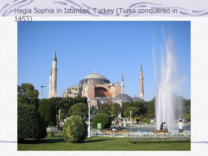 Hagia Sophia in Istanbul, Turkey (Turks conquered in 1453) 