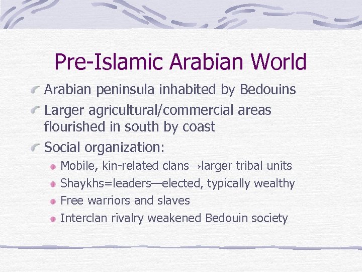 Pre-Islamic Arabian World Arabian peninsula inhabited by Bedouins Larger agricultural/commercial areas flourished in south