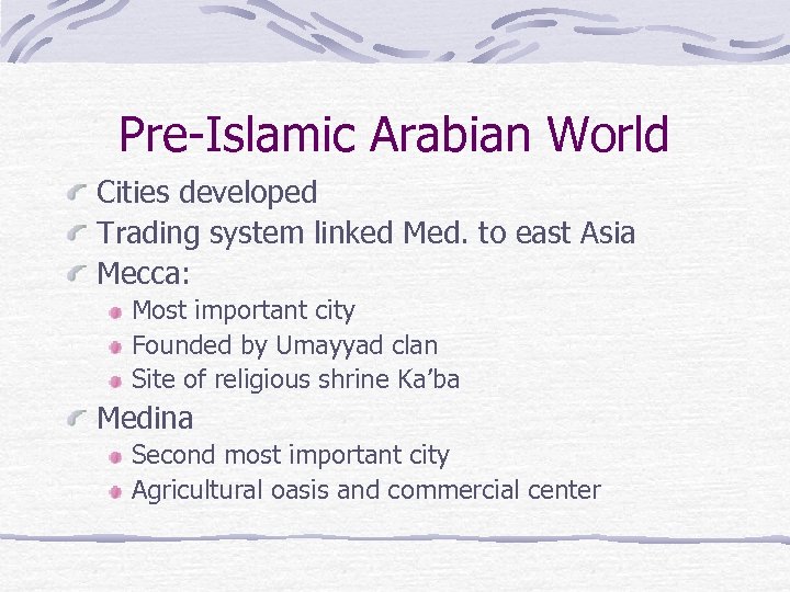 Pre-Islamic Arabian World Cities developed Trading system linked Med. to east Asia Mecca: Most