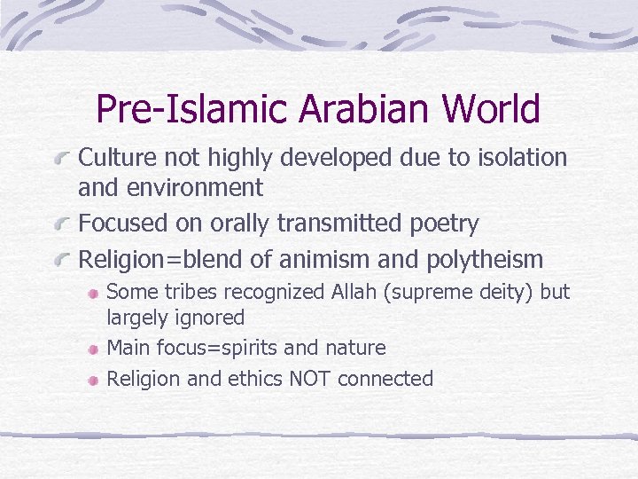Pre-Islamic Arabian World Culture not highly developed due to isolation and environment Focused on
