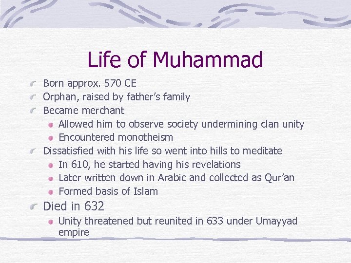 Life of Muhammad Born approx. 570 CE Orphan, raised by father’s family Became merchant