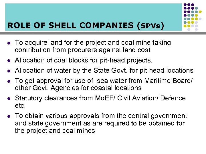 ROLE OF SHELL COMPANIES (SPVs) l l l To acquire land for the project