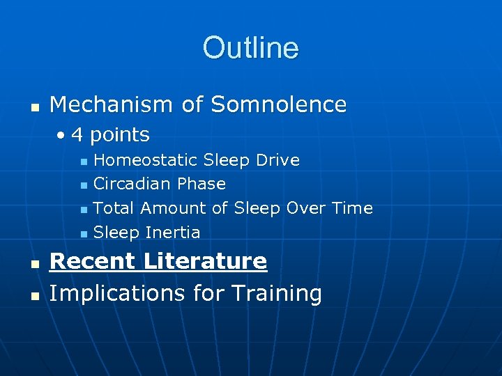Outline n Mechanism of Somnolence • 4 points Homeostatic Sleep Drive n Circadian Phase