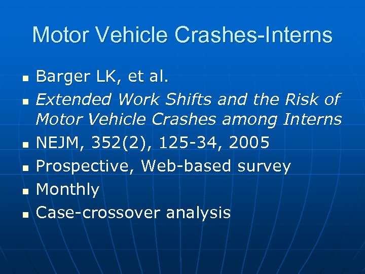 Motor Vehicle Crashes-Interns n n n Barger LK, et al. Extended Work Shifts and