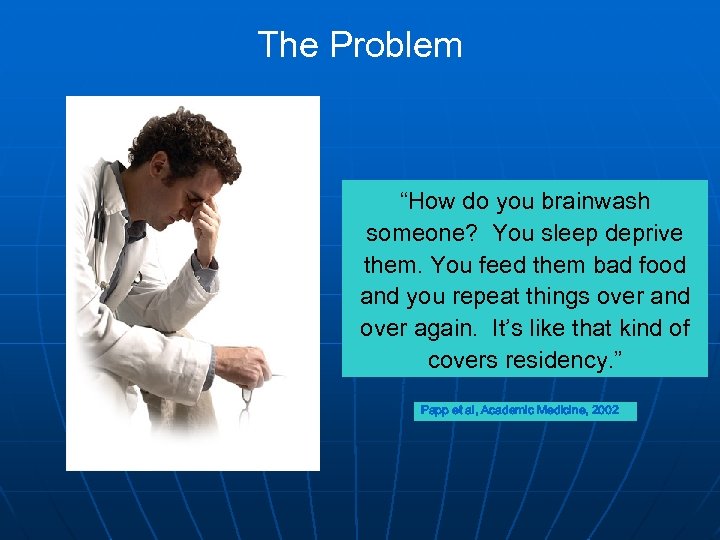 The Problem “How do you brainwash someone? You sleep deprive them. You feed them