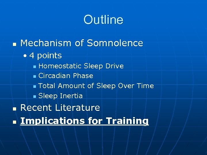 Outline n Mechanism of Somnolence • 4 points Homeostatic Sleep Drive n Circadian Phase