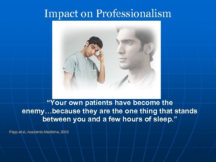 Impact on Professionalism “Your own patients have become the enemy…because they are the one
