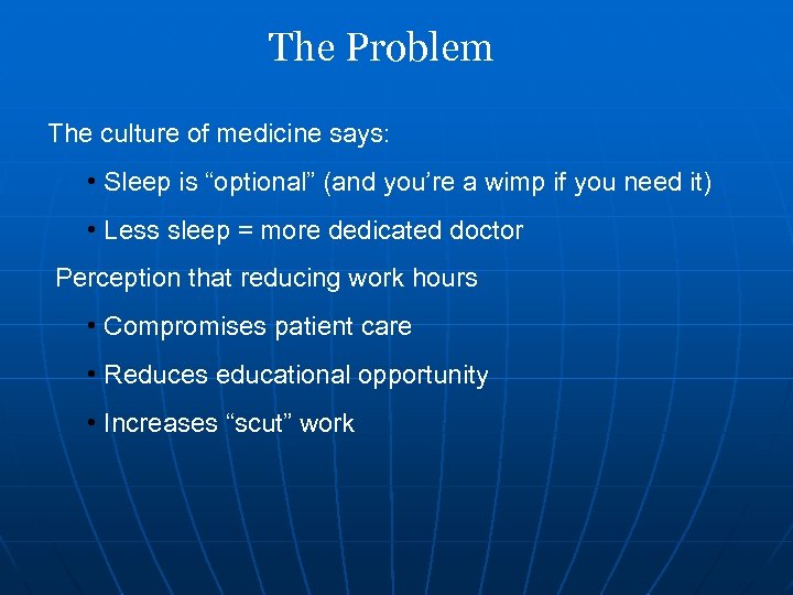 The Problem The culture of medicine says: • Sleep is “optional” (and you’re a