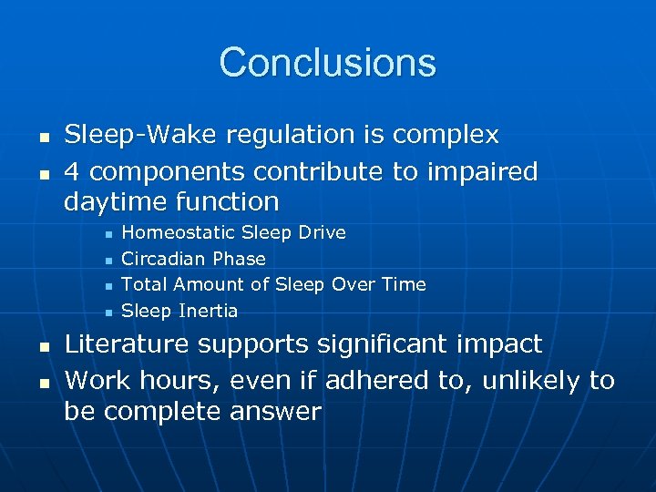 Conclusions n n Sleep-Wake regulation is complex 4 components contribute to impaired daytime function