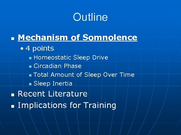 Outline n Mechanism of Somnolence • 4 points Homeostatic Sleep Drive n Circadian Phase