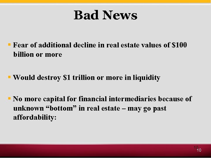 Bad News § Fear of additional decline in real estate values of $100 billion