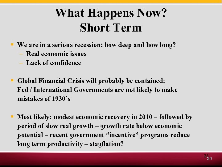 What Happens Now? Short Term § We are in a serious recession: how deep