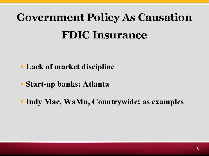 Government Policy As Causation FDIC Insurance § Lack of market discipline § Start-up banks: