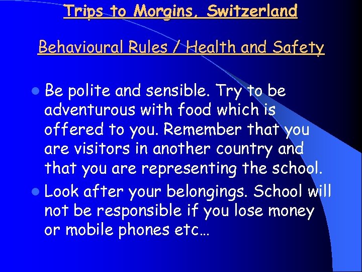 Trips to Morgins, Switzerland Behavioural Rules / Health and Safety l Be polite and
