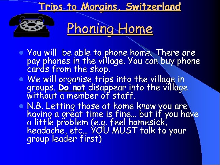 Trips to Morgins, Switzerland Phoning Home You will be able to phone home. There