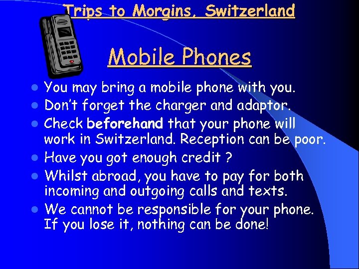 Trips to Morgins, Switzerland Mobile Phones l l l You may bring a mobile