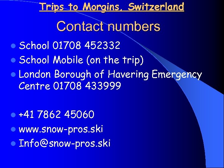 Trips to Morgins, Switzerland Contact numbers l School 01708 452332 l School Mobile (on