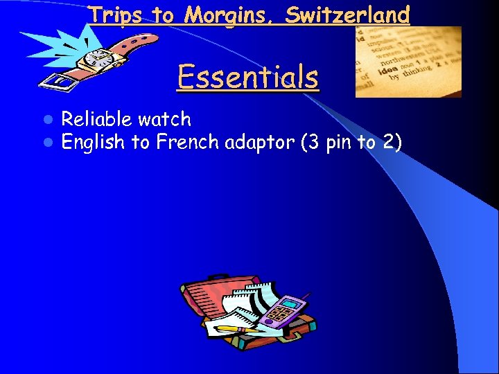 Trips to Morgins, Switzerland Essentials l l Reliable watch English to French adaptor (3