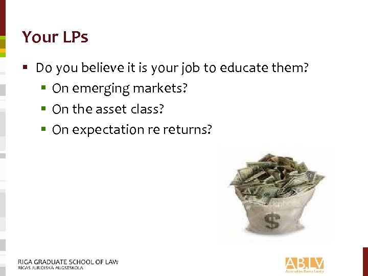 Your LPs § Do you believe it is your job to educate them? §