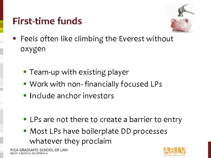 First-time funds § Feels often like climbing the Everest without oxygen § Team-up with