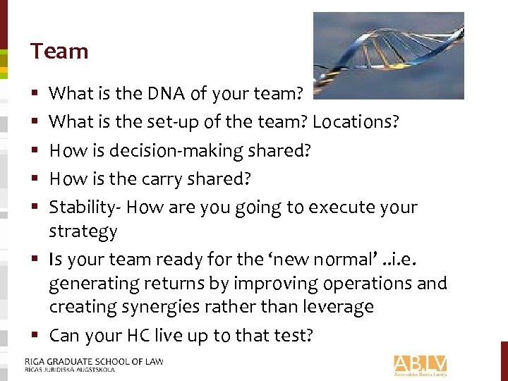 Team What is the DNA of your team? What is the set-up of the