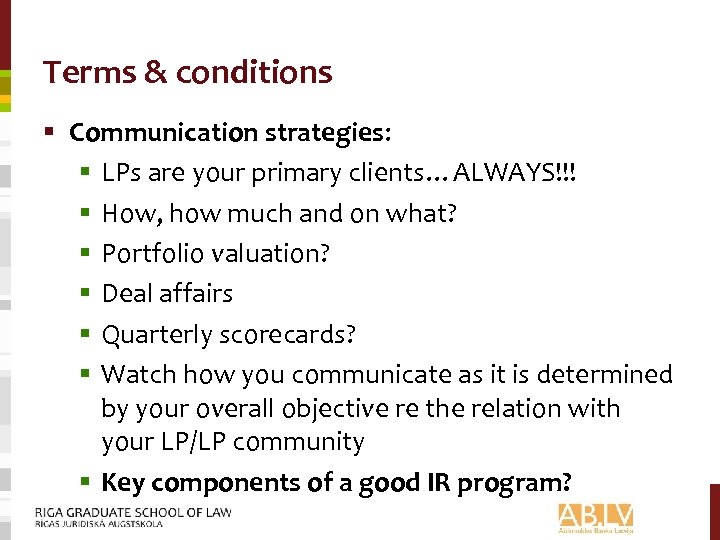 Terms & conditions § Communication strategies: § LPs are your primary clients…ALWAYS!!! § How,
