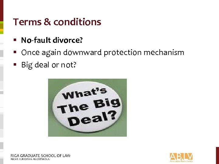 Terms & conditions § No-fault divorce? § Once again downward protection mechanism § Big