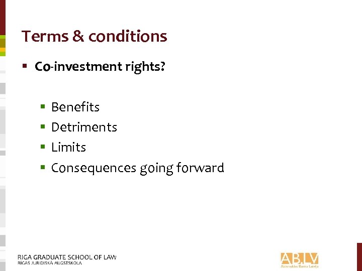 Terms & conditions § Co-investment rights? § § Benefits Detriments Limits Consequences going forward