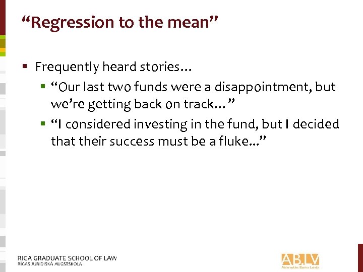 “Regression to the mean” § Frequently heard stories… § “Our last two funds were