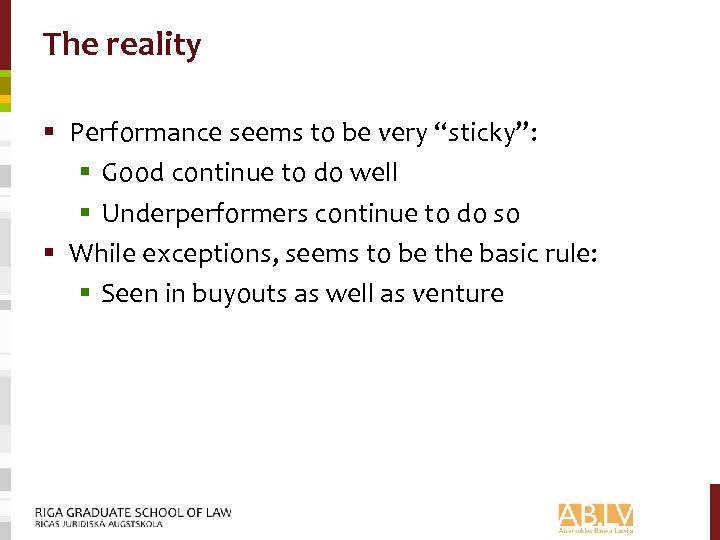 The reality § Performance seems to be very “sticky”: § Good continue to do